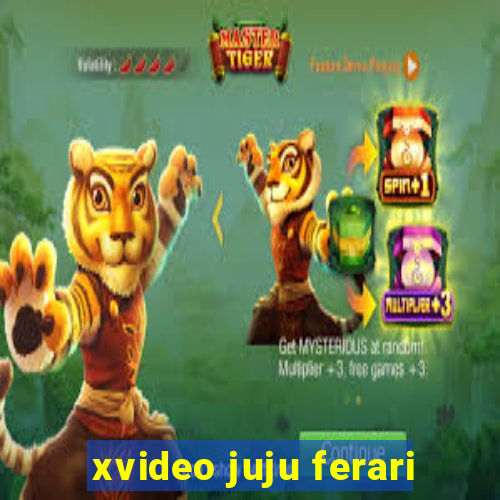 xvideo juju ferari